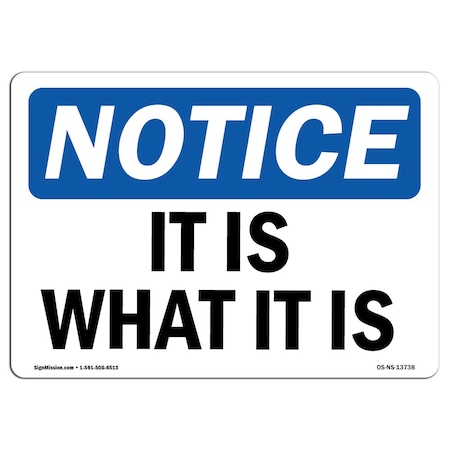 Signmission Safety Sign, OSHA Notice, 10" Height, Aluminum, It Is What It Is Sign, Landscape OS-NS-A-1014-L-13738